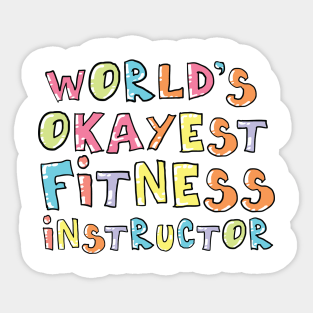 World's Okayest Fitness Instructor Gift Idea Sticker